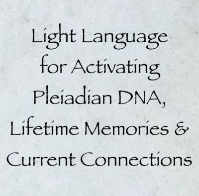 light language for activating pleiadian DNA lifetime memories current