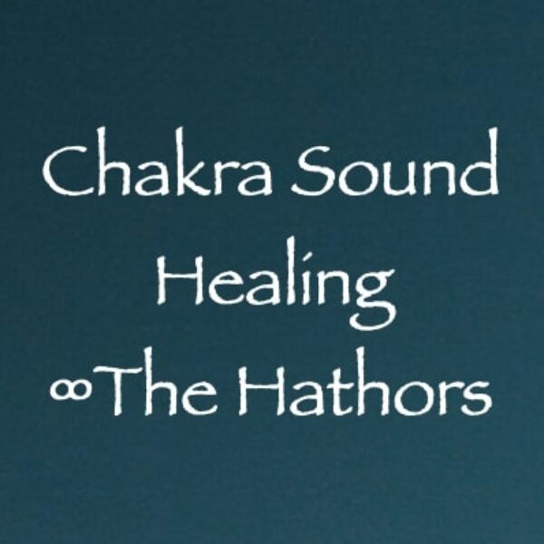 Chakra Sound Healing ∞The Hathors ∞ Pay What You Want