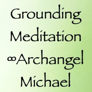 grounding meditation - archangel michael - channeled by daniel scranton channeler of arcturian council