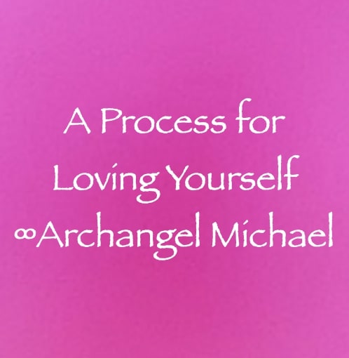 a process for loving yourself - archangel michael - channeled by daniel scranton channeler of arcturians