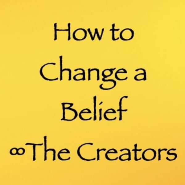 how to change a belief - the creators - channeled by daniel scranton channeler of arcturians How to Change a Belief ∞The Creators