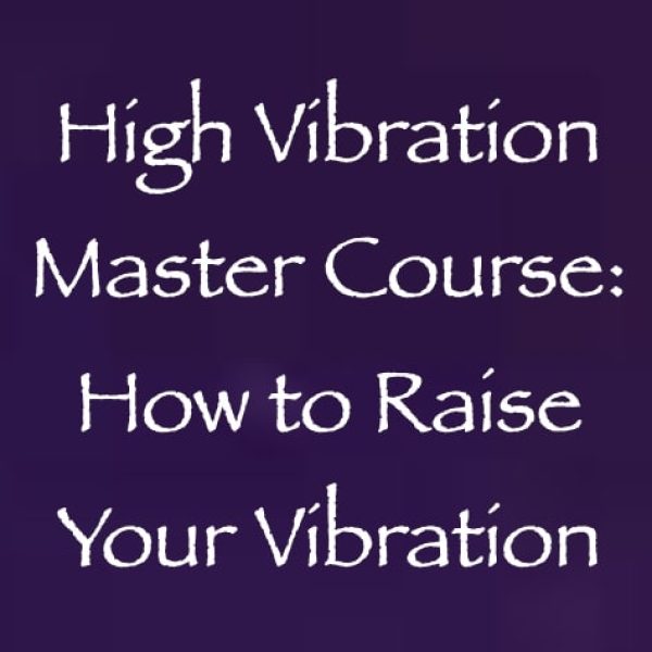 High Vibration Master Course: How to Raise Your Vibration ∞A Pay What You Want 3-Week Course