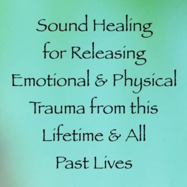 Sound healing for releasing emotional & physical trauma from this lifetime & all past lives - channeled by daniel scrantion - channeler of arcturians