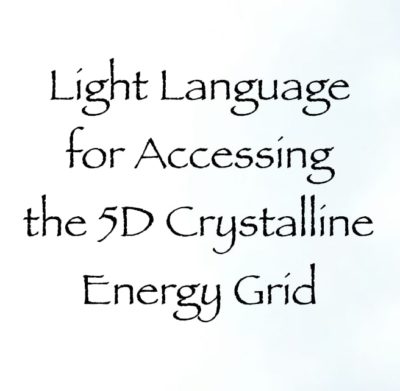 Light Language for Accessing the 5D Crystalline Energy Grid - Channeled by Daniel Scranton - channeler of arcturians
