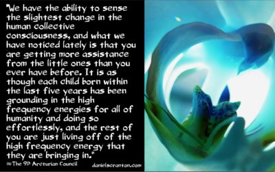 be like the star children the 9th dimensional arcturian council- channelled by daniel scranton channeler of archangels 