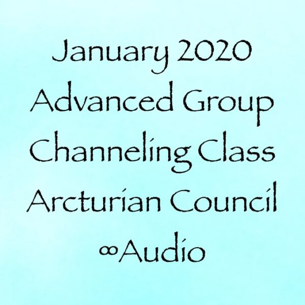 Jan.2020 Advanced Group Channeling Class w:The Arcturian Council ∞Audio