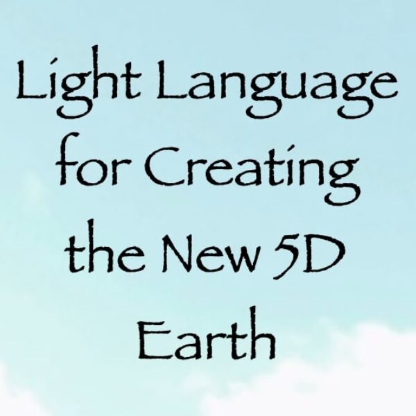 Light Language for Creating the New 5D Earth - channeled by daniel scranton