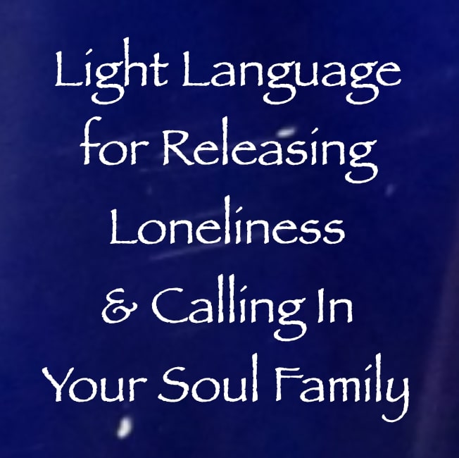 Light Language for Releasing Loneliness & Calling In Your Soul Family - channeled by daniel scranton