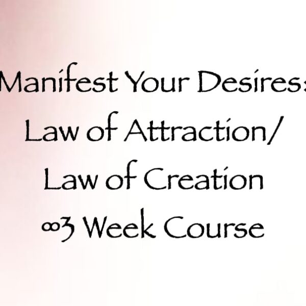 Manifest Your Desires Law of Attraction Law of Creation 3 Week Course