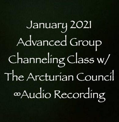 advanced group channeling class with the 9th dimensional arcturian council - jan. 2021 - channeled by daniel scranton channeler of archangel michael