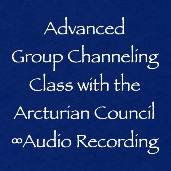 advanced group channeling class - the 9d arcturian council - audio recording