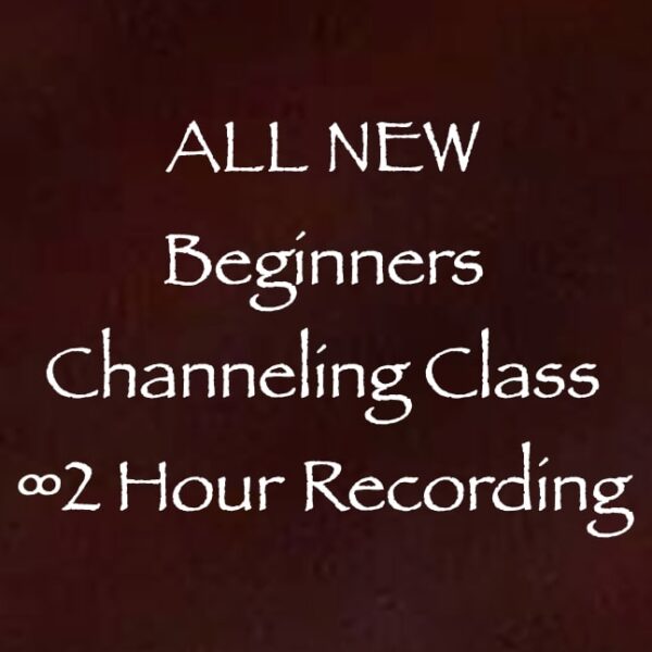 all new beginners channeling class 2 hour recording