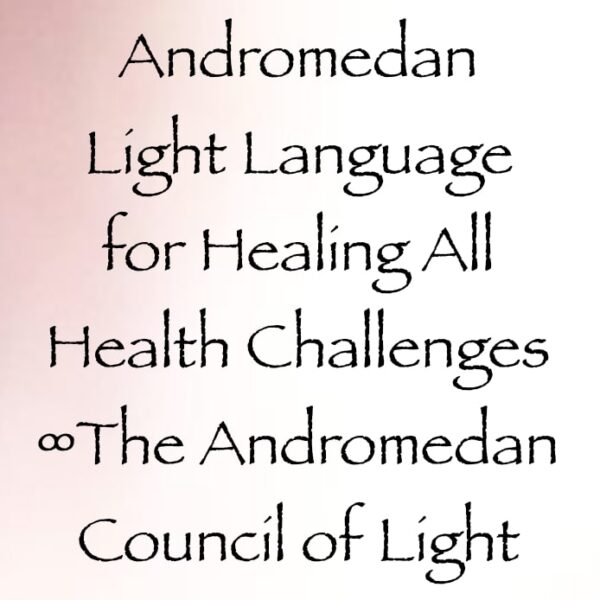 images andromedan light language for healing all health challenges - channeled by daniel scranton