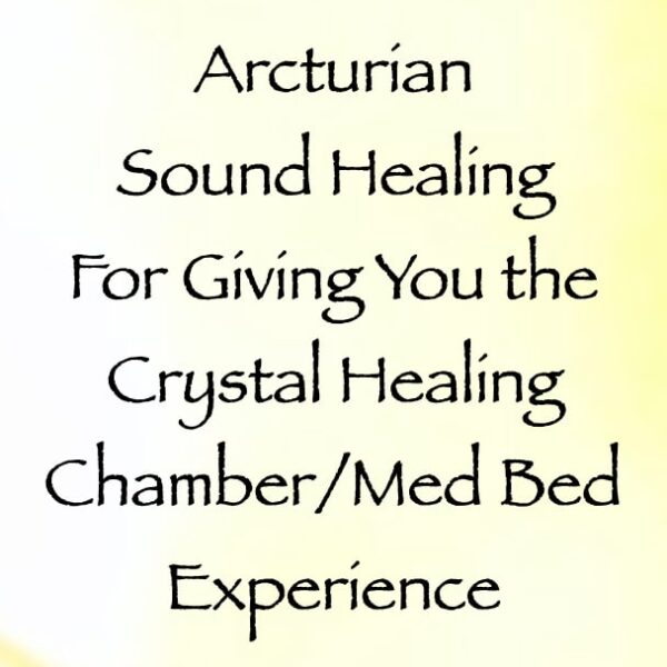 arcturian sound healing for giving you the crystal healing chamber:med bed experience - channeled by daniel scranton