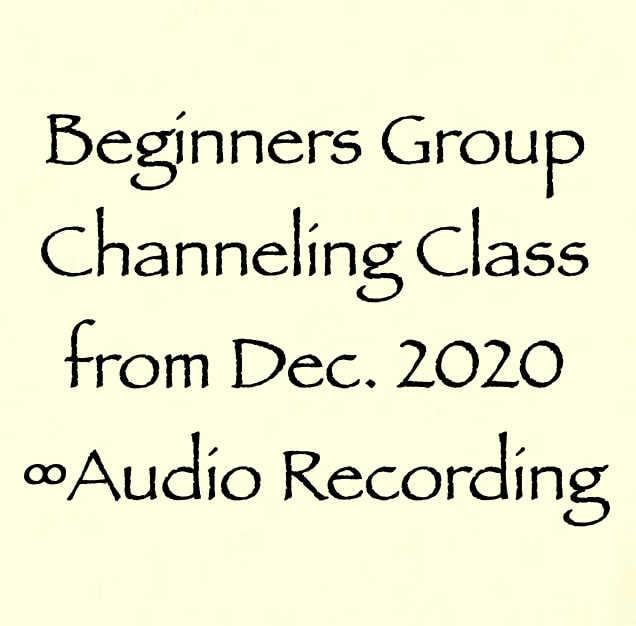beginners group channeling class - dec. 20202 - audio recording