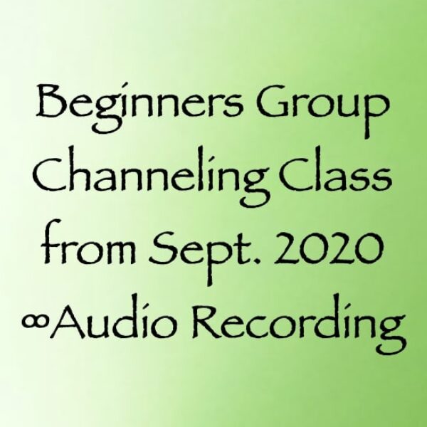 beginners group channeling class - september 2020 - audio recording