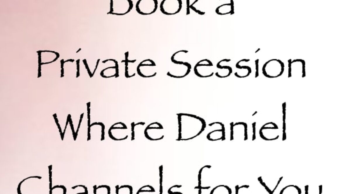 book a private channeling session where daniel channels for you