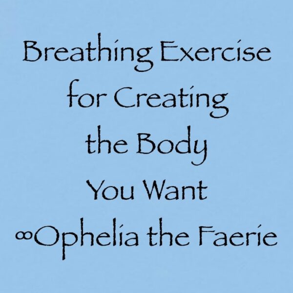 breathing exercise for creating the body you want ophelia the faerie channeled by daniel scranton channeler of arcturians
