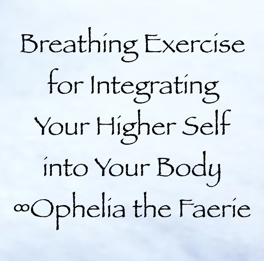 breathing exercise for integrating your higher self into your body - ophelia - channeled by daniel scranton - channeler of arcturians
