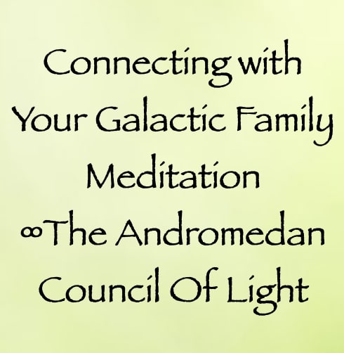 connecting with your galactic family meditation - andromedan council of light