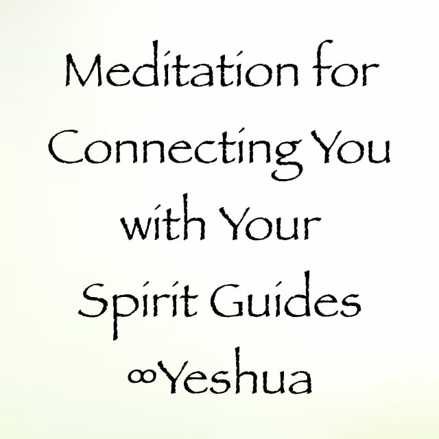 connecting with your spirit guides meditation - yeshua - channeled by daniel scranton - channeler of arcturians