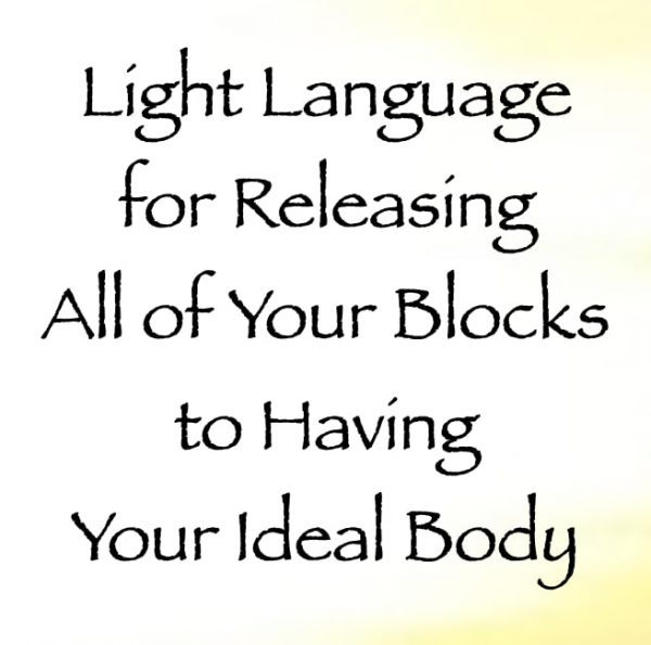 light language for releasing all of your blocks to having your ideal body - channeled by daniel scranton channeler of arcturian council
