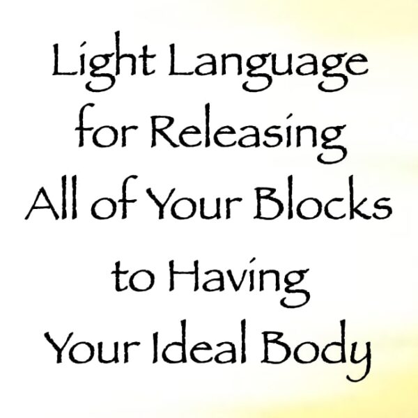 Light Language for Releasing All of Your Blocks to Having Your Ideal Body ∞ Pay What You Want