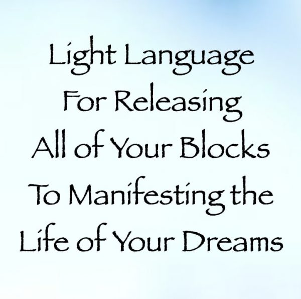light language for releasing all of your blocks to manifesting the life of your dreams - channeled by daniel scranton channeler of arcturian council