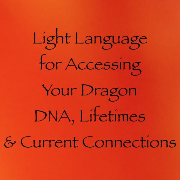 light language for accessing your dragon DNA lifetimes and current connections - channeled by daniel scranton