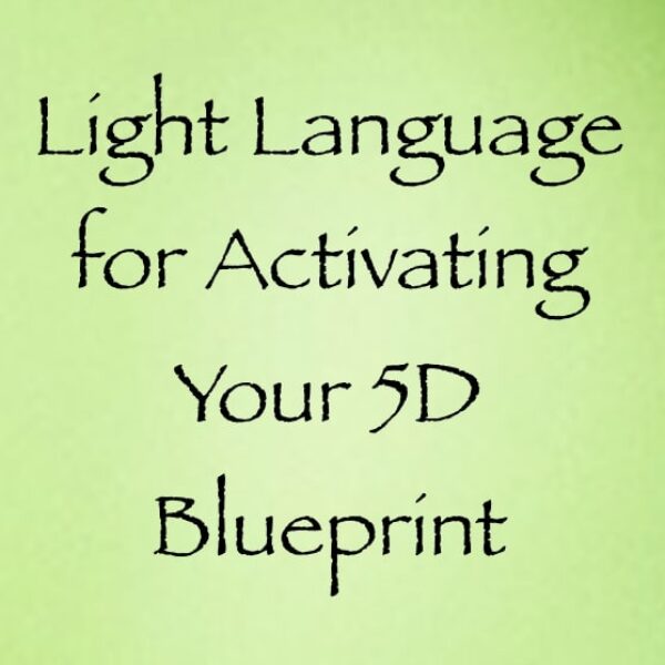 light language for activating your 5D blueprint - channeled by daniel scranton
