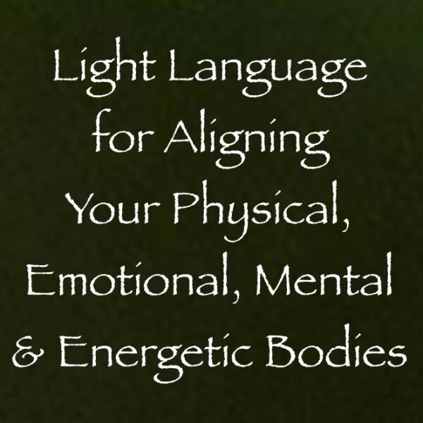 light language for aligning your physical emotional mental and energetic bodies