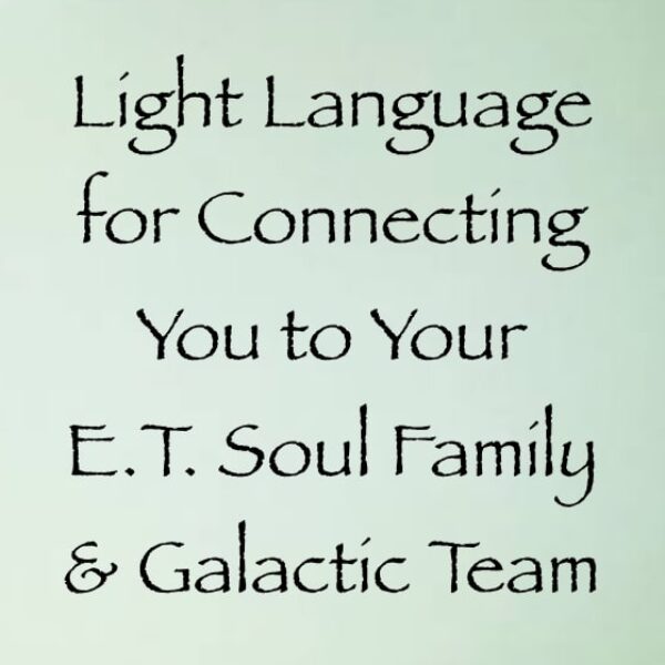 light language for connecting you to your e.t. soul family & galactic team - channeled by daniel scranton