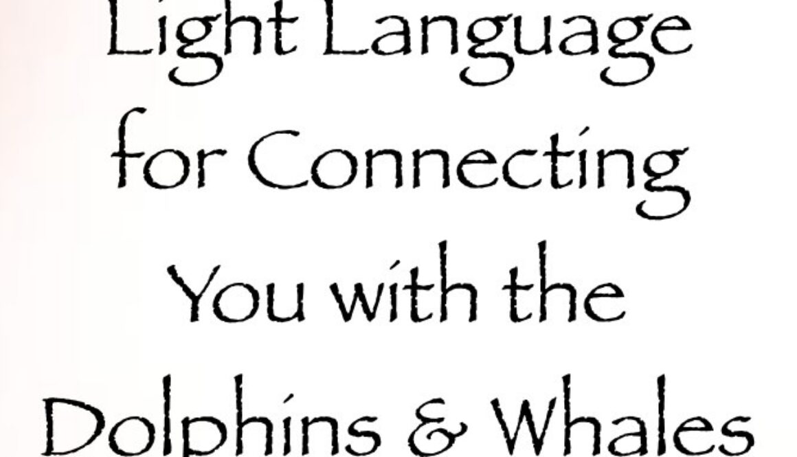 light language for connecting you with the dolphins & whales