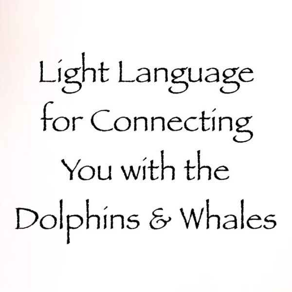 light language for connecting you with the dolphins & whales