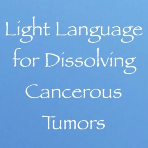 light language for dissolving cancerous cells daniel scranton channeling