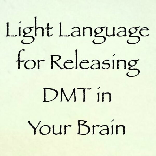 light language for releasing DMT in your brain - channeled by daniel scranton