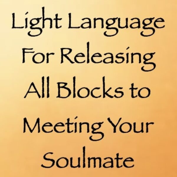light language for releasing all blocks to meeting your soulmate - channeled by daniel scranton