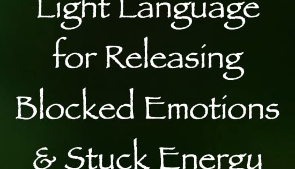 light language for releasing blocked emotions & stuck energy - channeled by daniel scranton