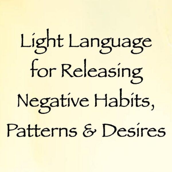 light language for releasing negative habits, patterns & desires - channeled by daniel scranton