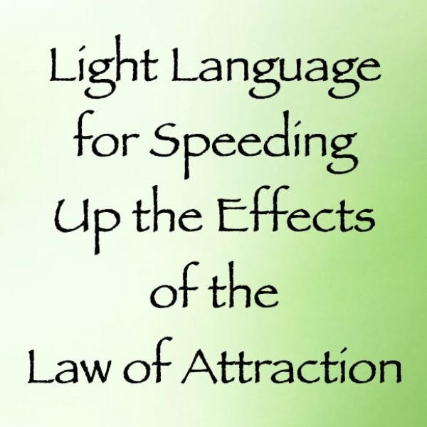 light language for speeding up the effects of the law of attraction - channeled by daniel scranton