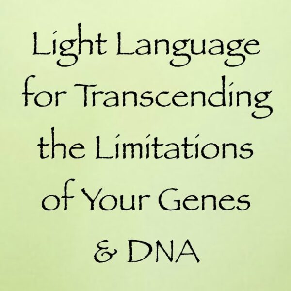 light language for transcending the limitations of your genes and DNA - channeled by daniel scranton - channeler of arcturians
