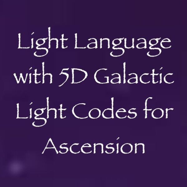 light language with 5D galactic light codes for ascension