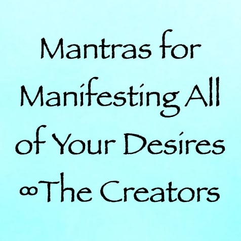 mantras for manifesting all of your desires - the creators - channeled by daniel scranton