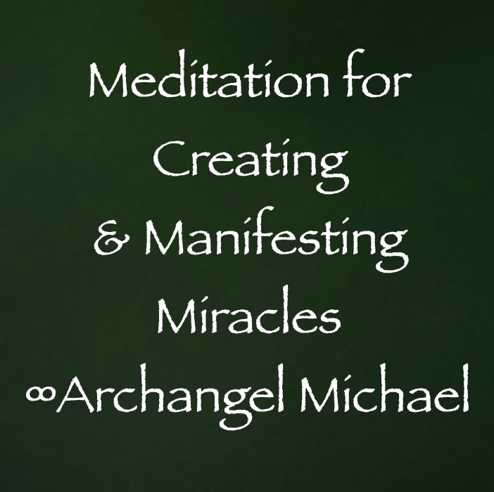 meditation for creating & manifesting miracles - archangel michael - channeled by daniel scranton