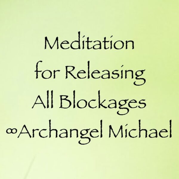 meditation for releasing all blockages - archangel michael channeled by daniel scranton channeler of arcturians