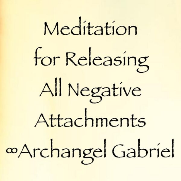 images meditation for releasing negative attachments in all of their forms - archangel gabriel - channeled by daniel scranton, channeler