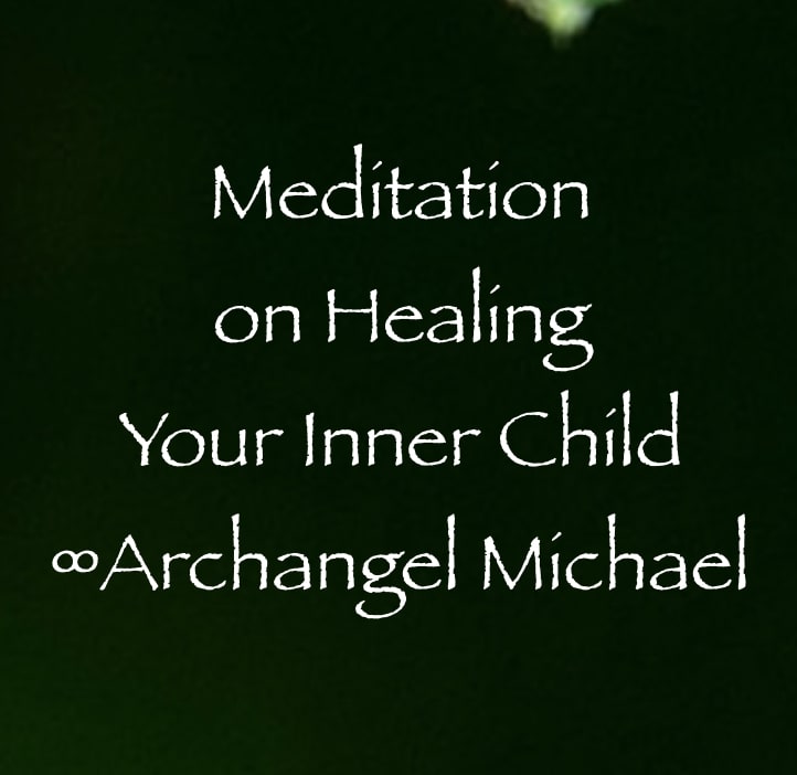meditation on healing your inner child - archangel michael - channeled by daniel scranton