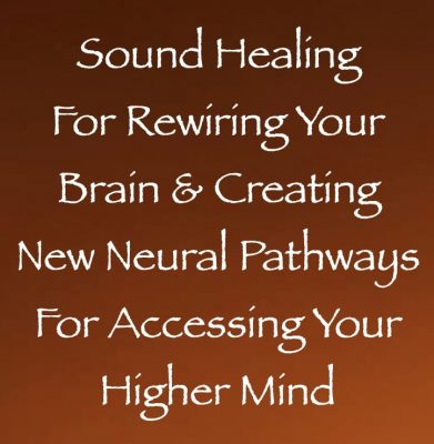 sound healing for rewiring your brain & creating new neural pathways for accessing your higher mind - channeled by daniel scranton channeler of arcturian council