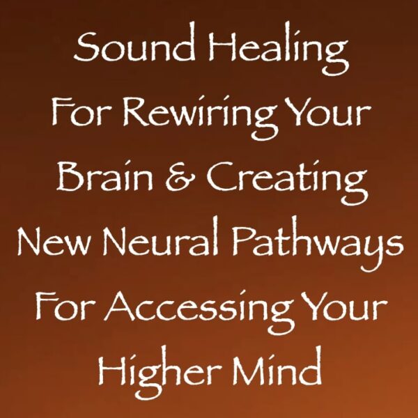 Sound Healing for Rewiring Your Brain & Creating New Neural Pathways for Accessing Your Higher Mind ∞ Pay What You Want