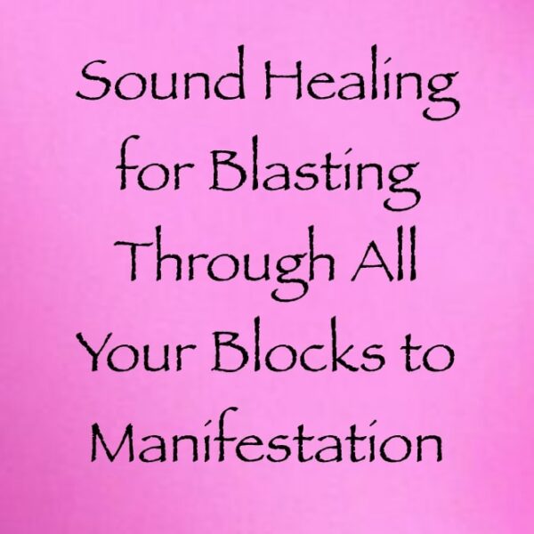 sound healing blasting blocks manifestation